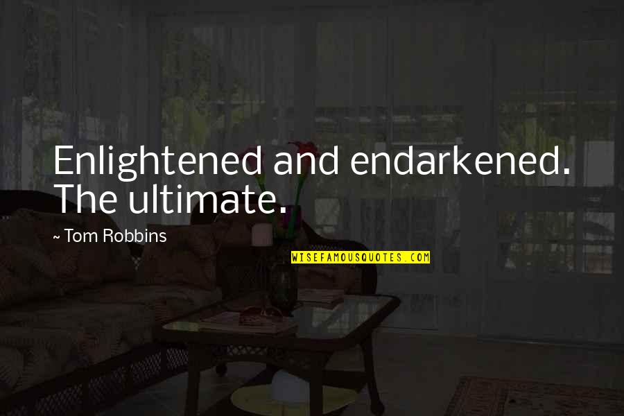 Funny Alien Quotes By Tom Robbins: Enlightened and endarkened. The ultimate. Funny Alien Quotes By Tom Robbins: Enlightened and endarkened. The ultimate.