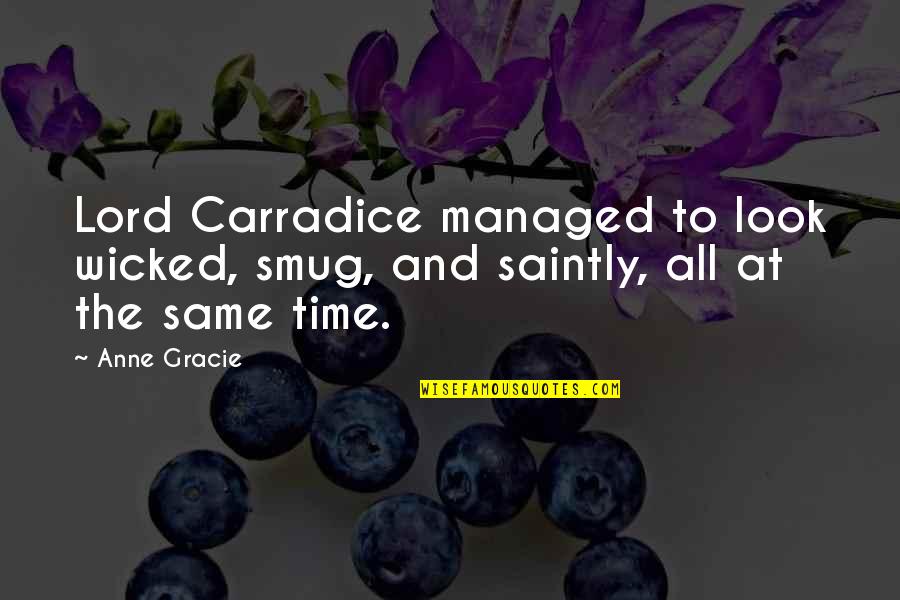 Funny All Time Quotes By Anne Gracie: Lord Carradice managed to look wicked, smug, and