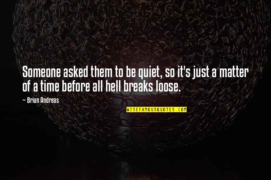 Funny All Time Quotes By Brian Andreas: Someone asked them to be quiet, so it's