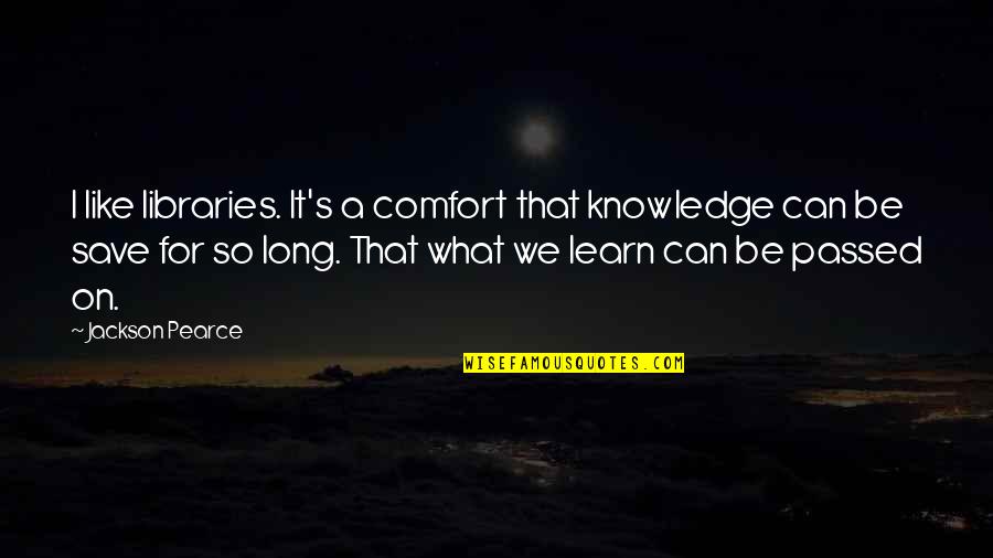 Funny Allergy Quotes By Jackson Pearce: I like libraries. It's a comfort that knowledge