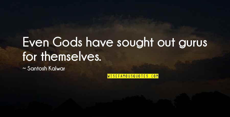 Funny Allergy Quotes By Santosh Kalwar: Even Gods have sought out gurus for themselves. Funny Allergy Quotes By Santosh Kalwar: Even Gods have sought out gurus for themselves.