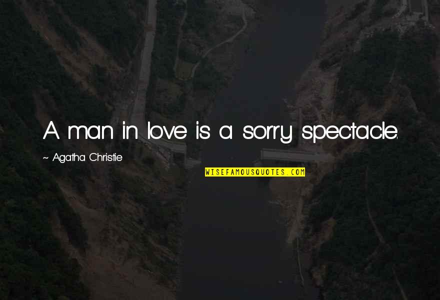 Funny Almost 30 Quotes By Agatha Christie: A man in love is a sorry spectacle.
