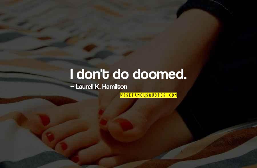 Funny Almost Famous Quotes By Laurell K. Hamilton: I don't do doomed.