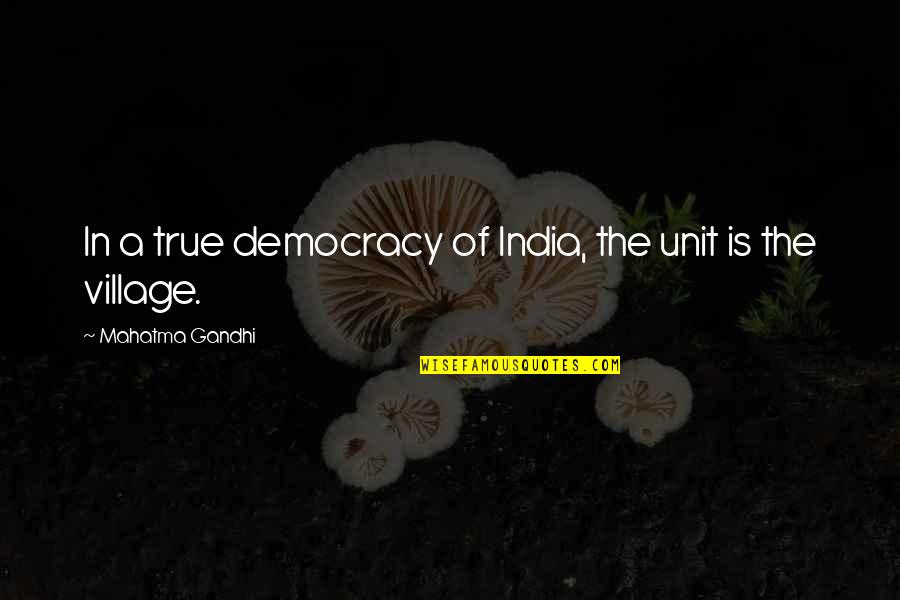 Funny Almost Friday Quotes By Mahatma Gandhi: In a true democracy of India, the unit