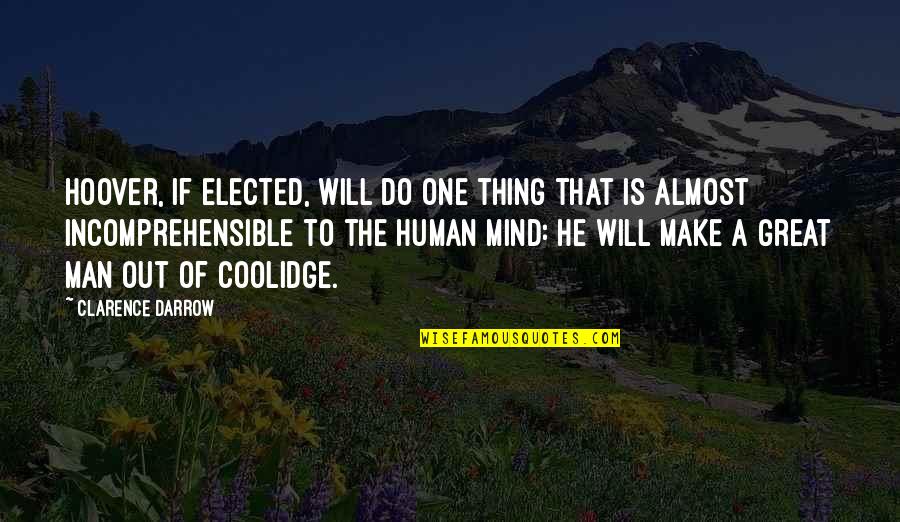 Funny Almost Quotes By Clarence Darrow: Hoover, if elected, will do one thing that