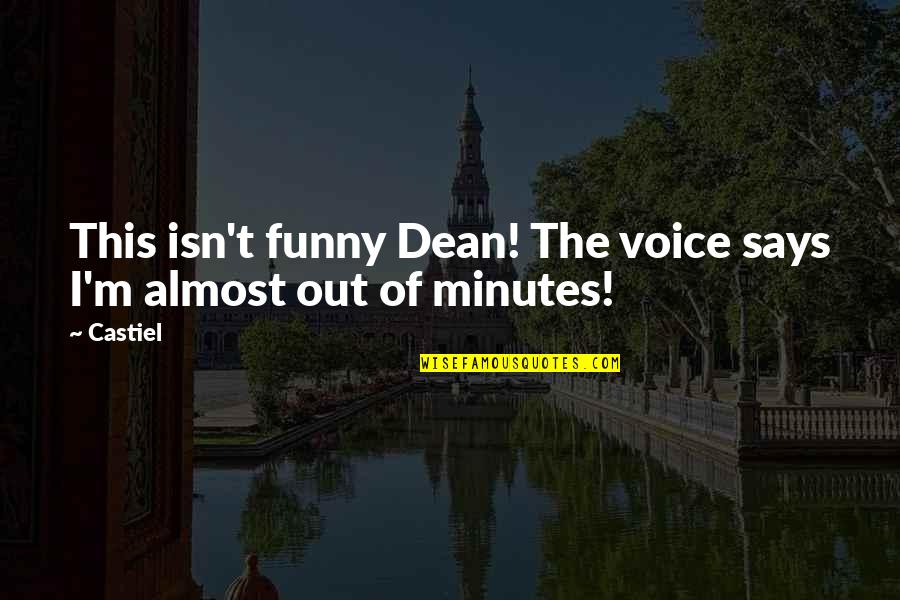 Funny Almost There Quotes By Castiel: This isn't funny Dean! The voice says I'm