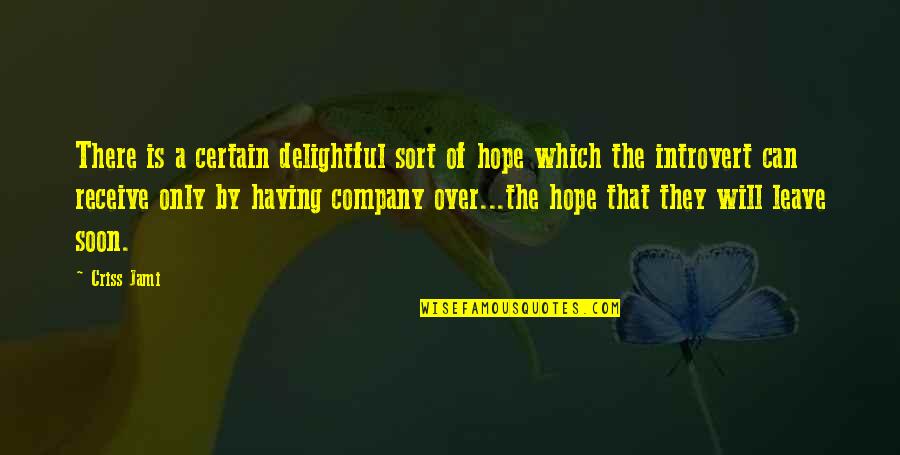 Funny Alone Quotes By Criss Jami: There is a certain delightful sort of hope