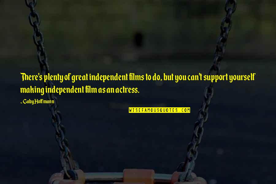 Funny Altered Quotes By Gaby Hoffmann: There's plenty of great independent films to do,