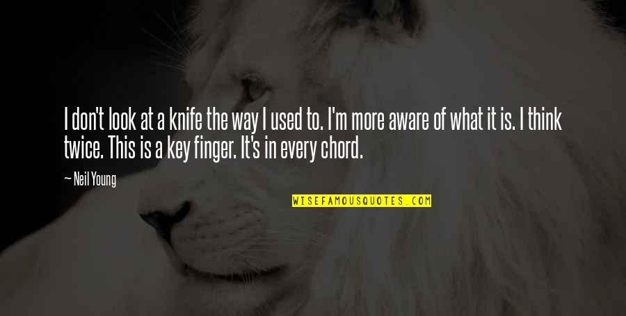 Funny Always Sunny In Philadelphia Quotes By Neil Young: I don't look at a knife the way Funny Always Sunny In Philadelphia Quotes By Neil Young: I don't look at a knife the way