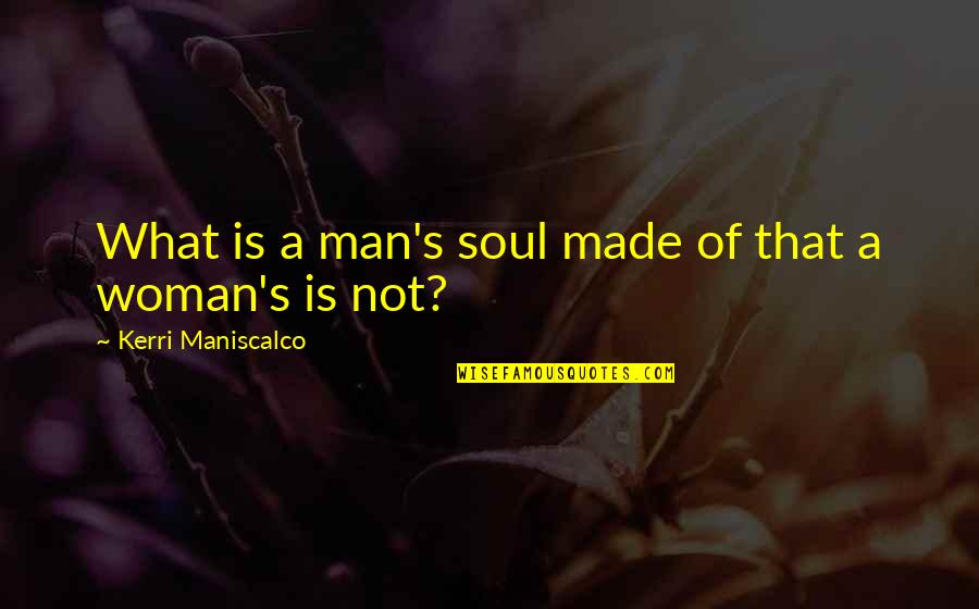 Funny Ambiguous Quotes By Kerri Maniscalco: What is a man's soul made of that