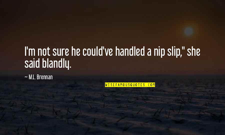 Funny American Freedom Quotes By M.L. Brennan: I'm not sure he could've handled a nip