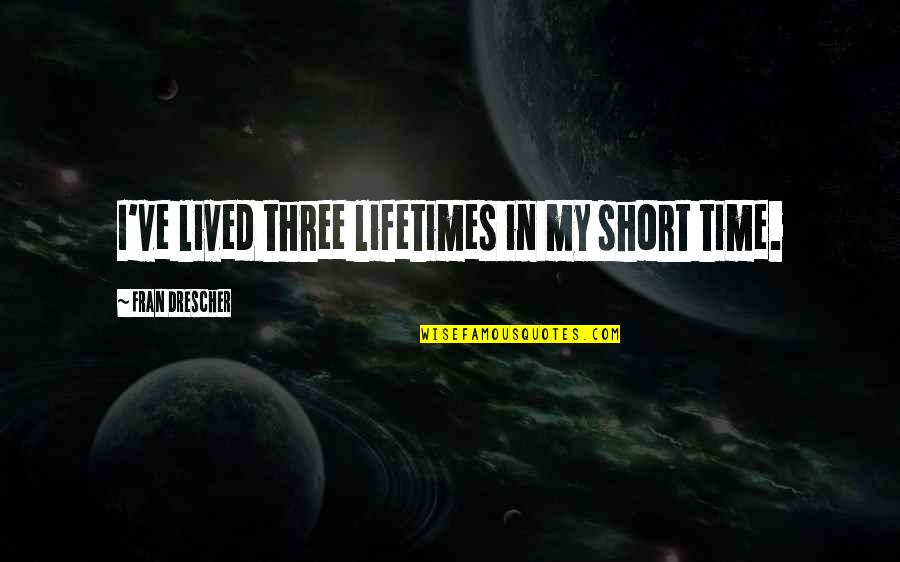 Funny Amnesia Quotes By Fran Drescher: I've lived three lifetimes in my short time. Funny Amnesia Quotes By Fran Drescher: I've lived three lifetimes in my short time.