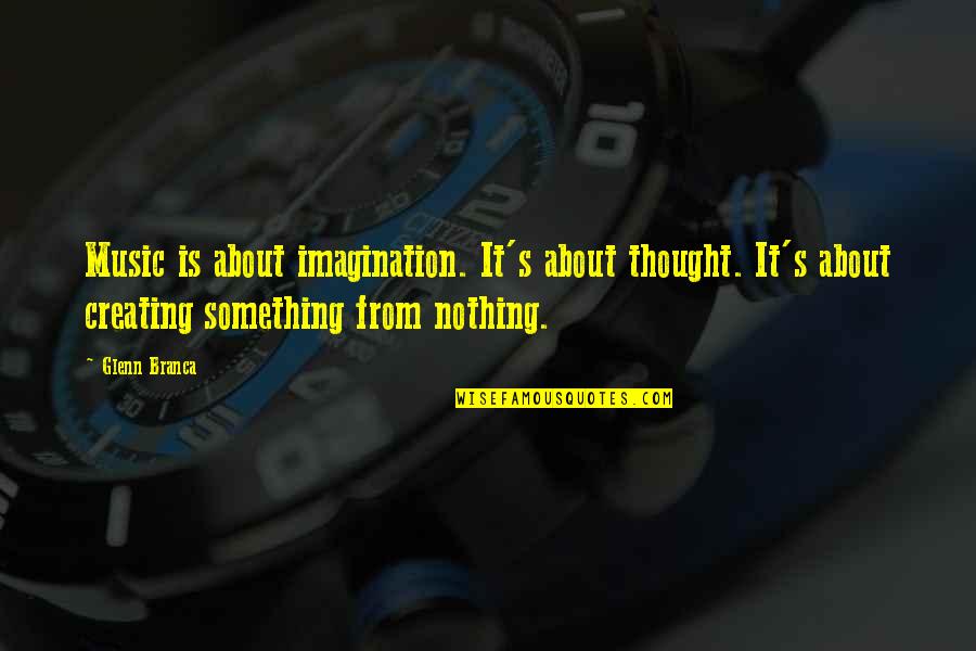 Funny Amphetamine Quotes By Glenn Branca: Music is about imagination. It's about thought. It's