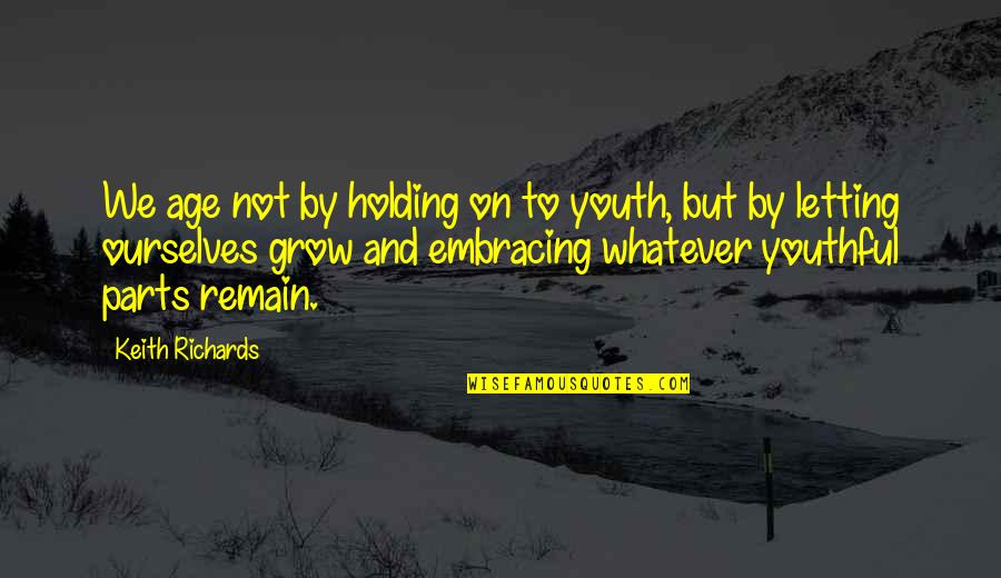 Funny Amphetamine Quotes By Keith Richards: We age not by holding on to youth,