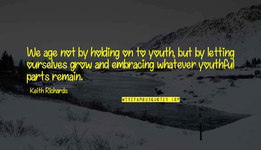 Funny Amphetamine Quotes By Keith Richards: We age not by holding on to youth, Funny Amphetamine Quotes By Keith Richards: We age not by holding on to youth,