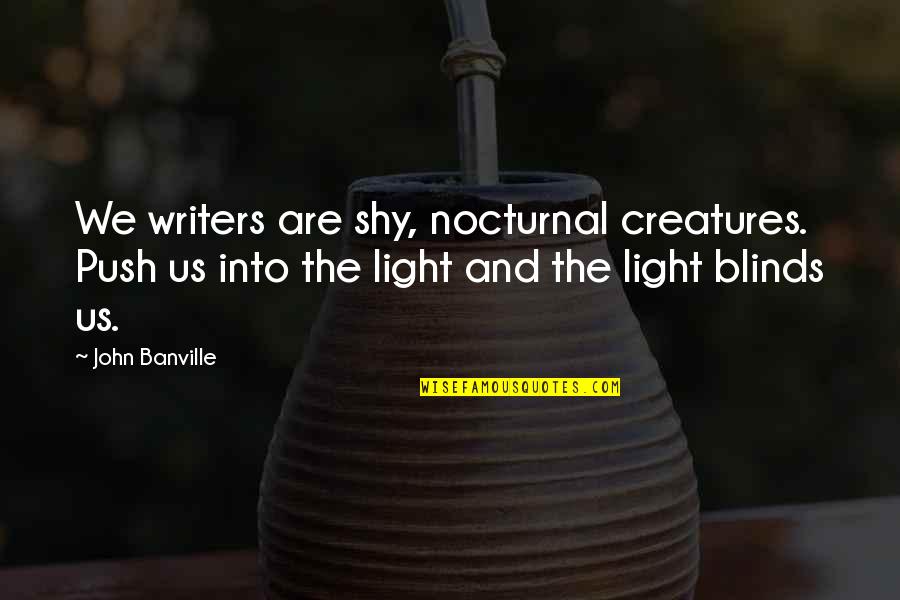 Funny Analytics Quotes By John Banville: We writers are shy, nocturnal creatures. Push us