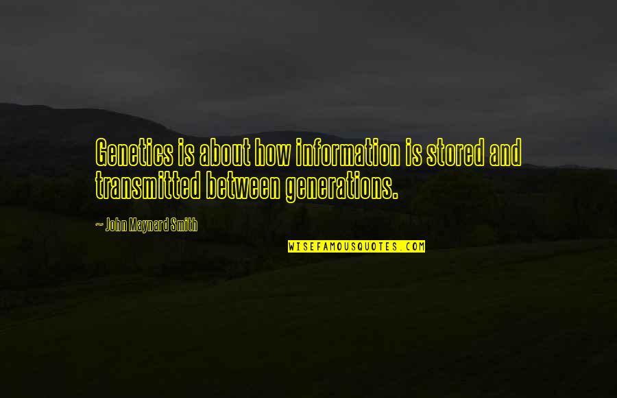 Funny Anc Quotes By John Maynard Smith: Genetics is about how information is stored and Funny Anc Quotes By John Maynard Smith: Genetics is about how information is stored and