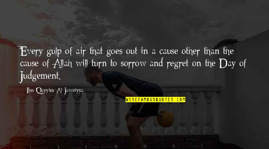 Funny Ancient Egyptian Quotes By Ibn Qayyim Al-Jawziyya: Every gulp of air that goes out in Funny Ancient Egyptian Quotes By Ibn Qayyim Al-Jawziyya: Every gulp of air that goes out in