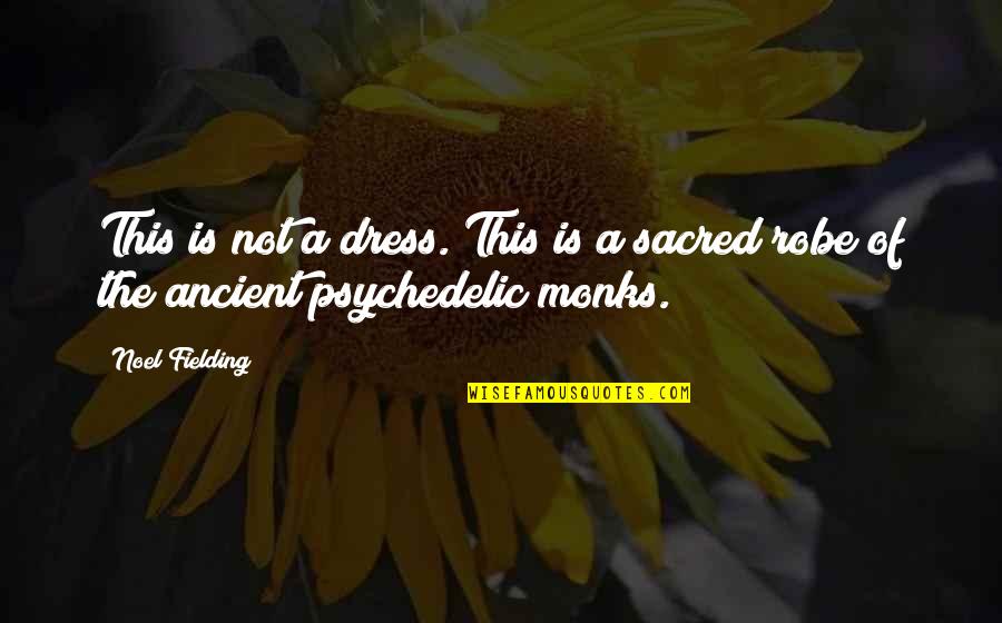 Funny Ancient Quotes By Noel Fielding: This is not a dress. This is a