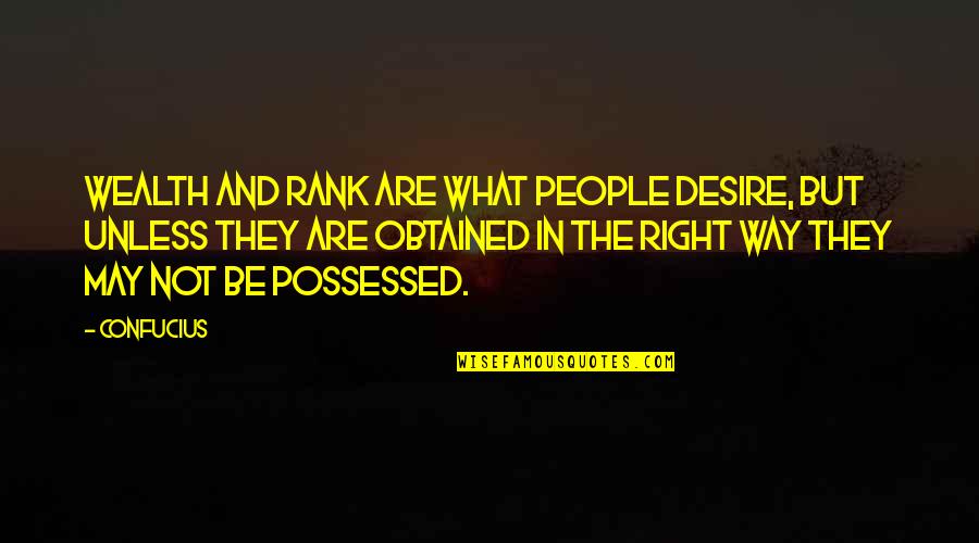 Funny And Inspirational Quotes By Confucius: Wealth and rank are what people desire, but