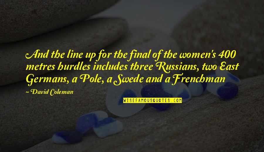 Funny And Inspirational Quotes By David Coleman: And the line up for the final of