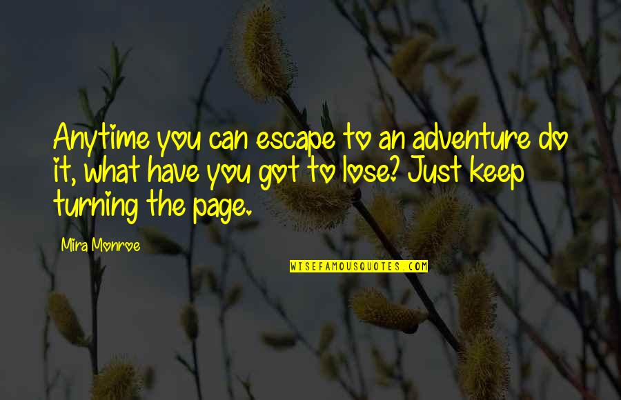 Funny And Inspirational Quotes By Mira Monroe: Anytime you can escape to an adventure do