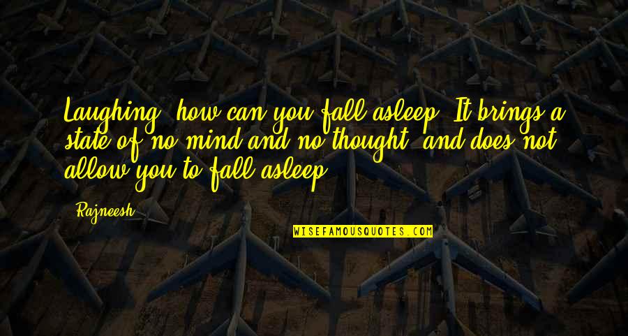 Funny And Inspirational Quotes By Rajneesh: Laughing, how can you fall asleep? It brings