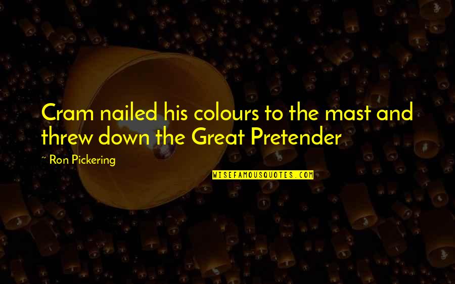 Funny And Inspirational Quotes By Ron Pickering: Cram nailed his colours to the mast and