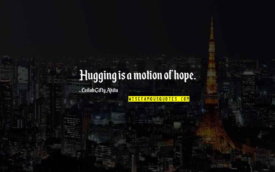 Funny And Motivational Quotes By Lailah Gifty Akita: Hugging is a motion of hope.