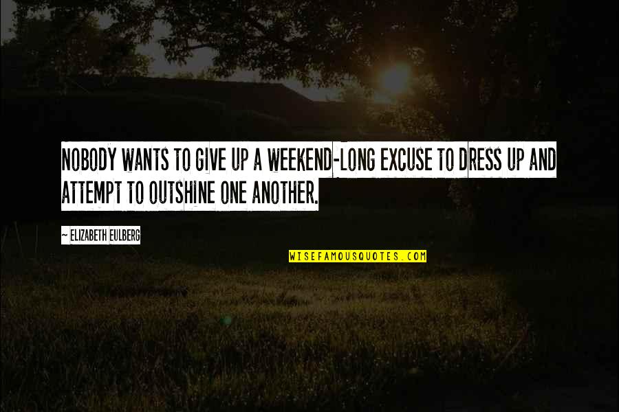 Funny And Quotes By Elizabeth Eulberg: Nobody wants to give up a weekend-long excuse