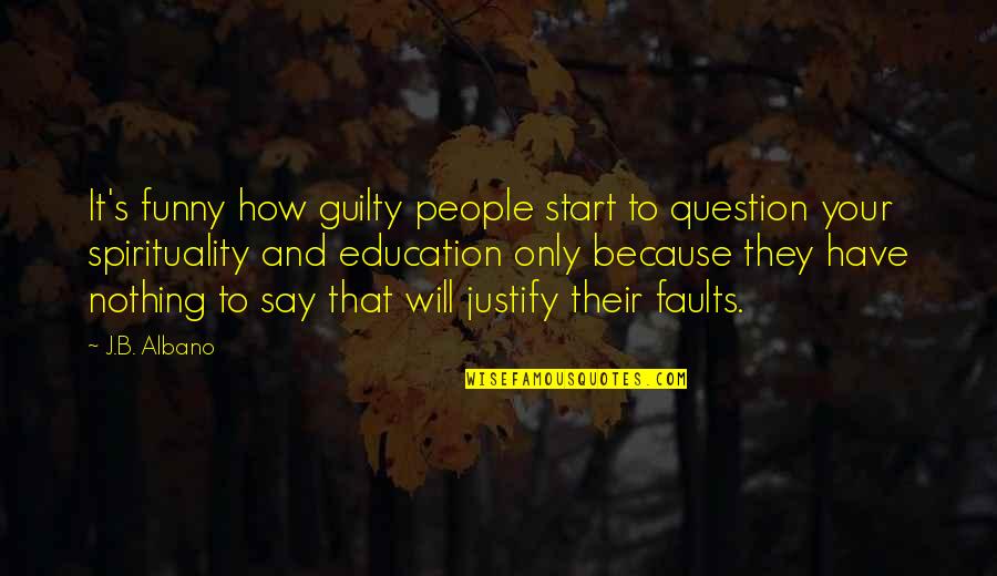 Funny And Quotes By J.B. Albano: It's funny how guilty people start to question