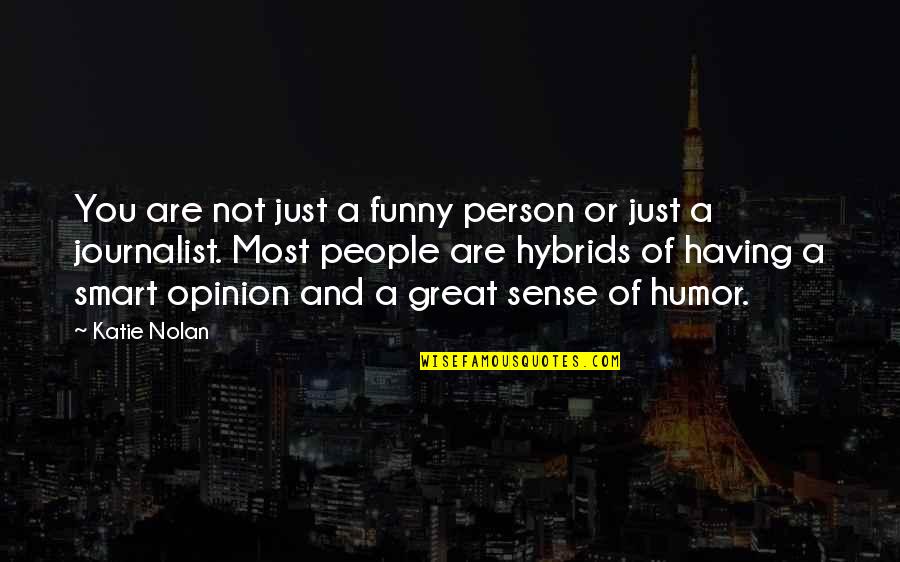 Funny And Quotes By Katie Nolan: You are not just a funny person or