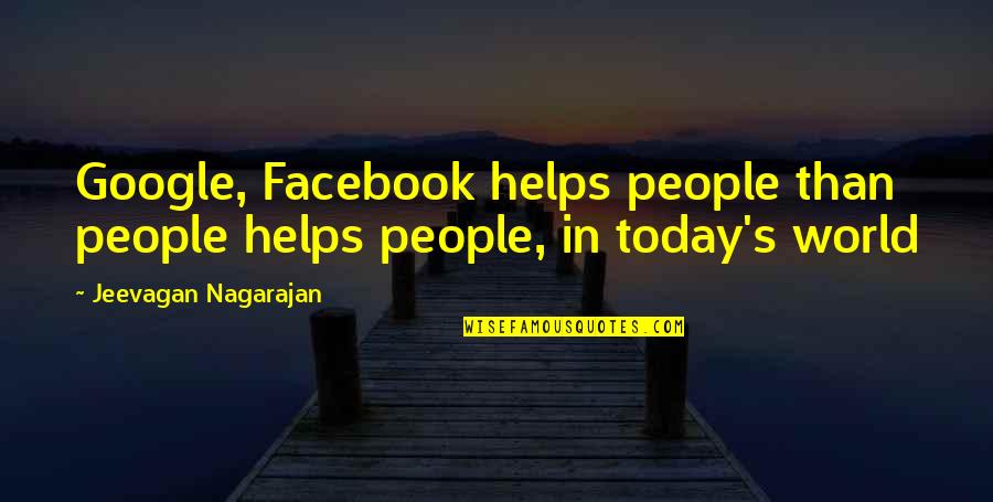 Funny And So True Quotes By Jeevagan Nagarajan: Google, Facebook helps people than people helps people,