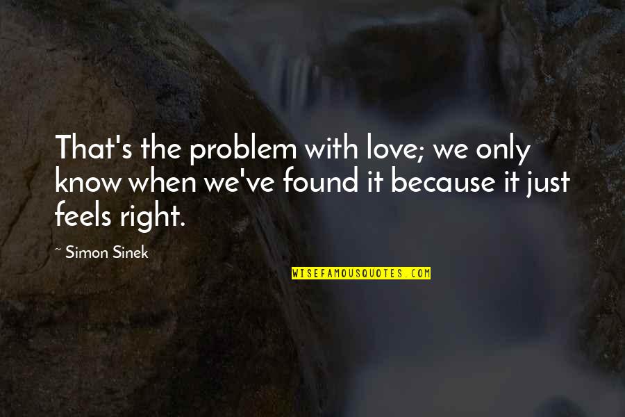 Funny Anesthesia Quotes By Simon Sinek: That's the problem with love; we only know Funny Anesthesia Quotes By Simon Sinek: That's the problem with love; we only know