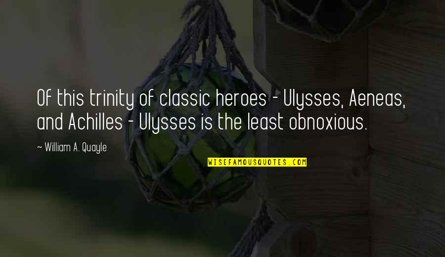 Funny Anesthesiologist Quotes By William A. Quayle: Of this trinity of classic heroes - Ulysses,