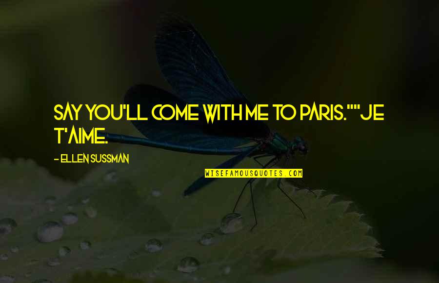 Funny Angel Tv Show Quotes By Ellen Sussman: Say you'll come with me to Paris.""Je t'aime.