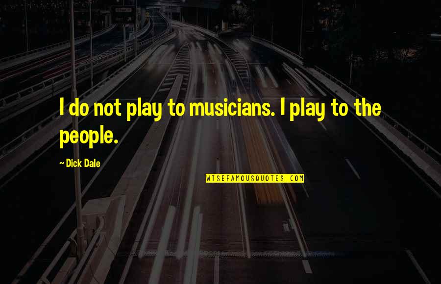 Funny Angel Vs Devil Quotes By Dick Dale: I do not play to musicians. I play