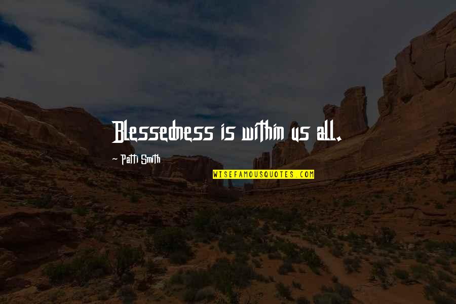 Funny Anger Management Quotes By Patti Smith: Blessedness is within us all. Funny Anger Management Quotes By Patti Smith: Blessedness is within us all.