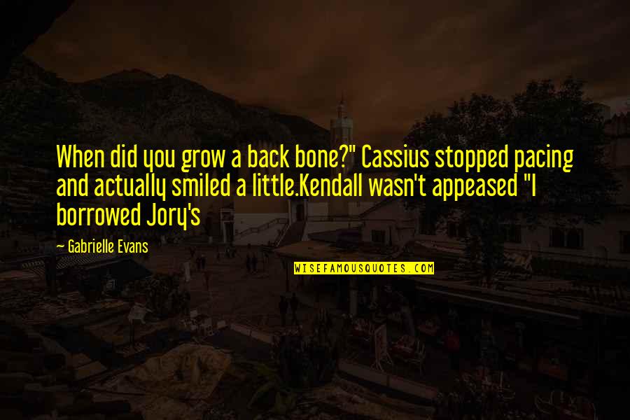 Funny Anger Quotes By Gabrielle Evans: When did you grow a back bone?" Cassius