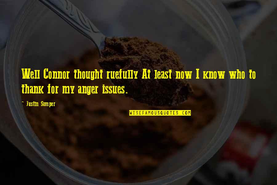 Funny Anger Quotes By Justin Somper: Well Connor thought ruefully At least now I