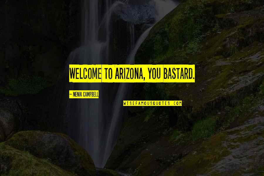 Funny Anger Quotes By Nenia Campbell: Welcome to Arizona, you bastard.