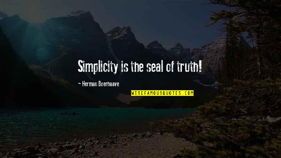Funny Angry Wife Quotes By Herman Boerhaave: Simplicity is the seal of truth!