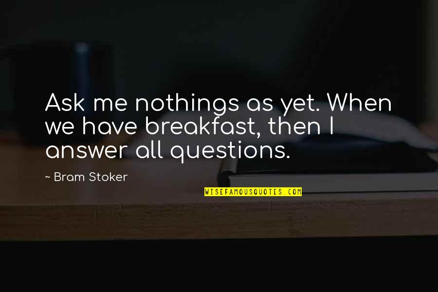 Funny Animal Quotes By Bram Stoker: Ask me nothings as yet. When we have
