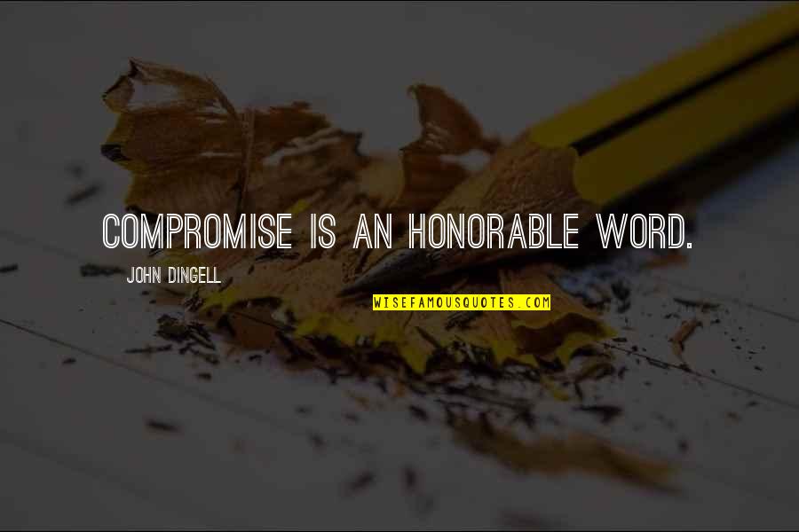 Funny Animal Rescue Quotes By John Dingell: Compromise is an honorable word.