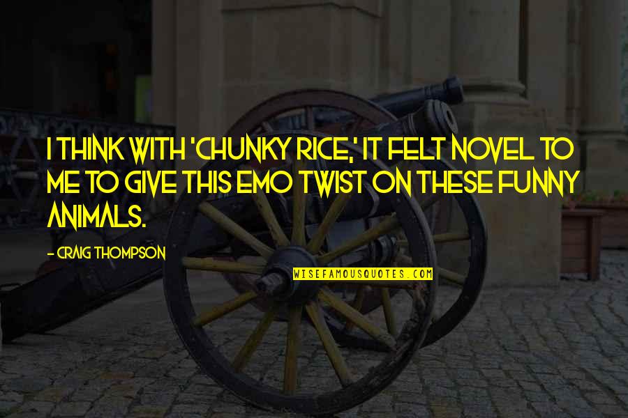 Funny Animals And Quotes By Craig Thompson: I think with 'Chunky Rice,' it felt novel
