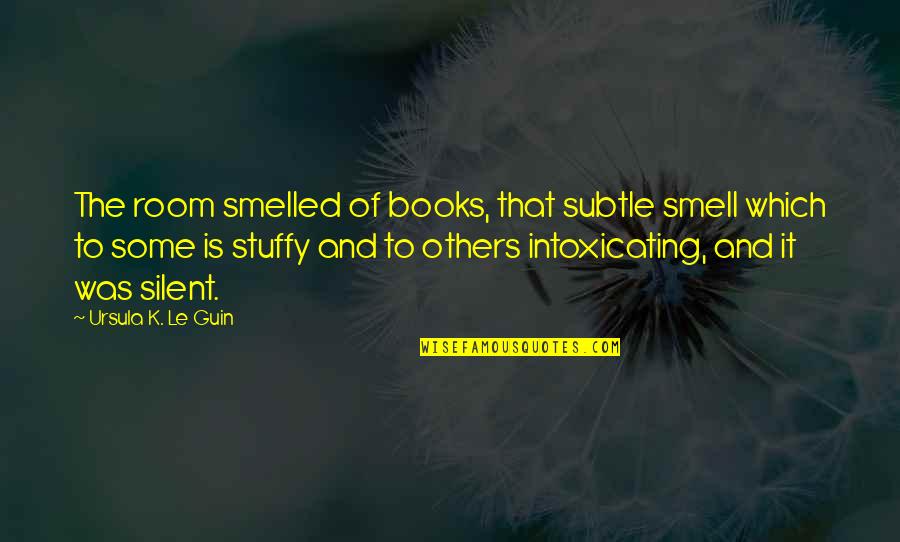 Funny Animated Birthday Quotes By Ursula K. Le Guin: The room smelled of books, that subtle smell