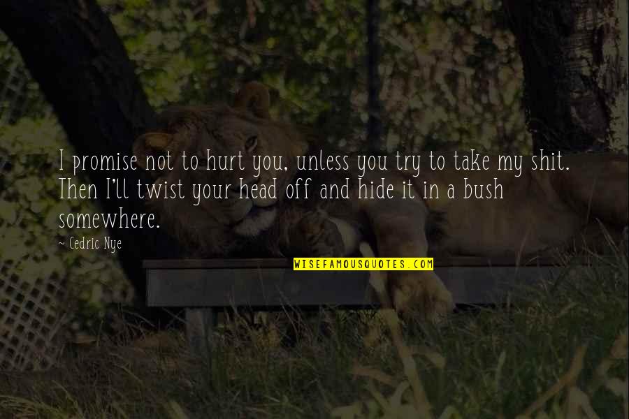 Funny Animated Cartoon Quotes By Cedric Nye: I promise not to hurt you, unless you