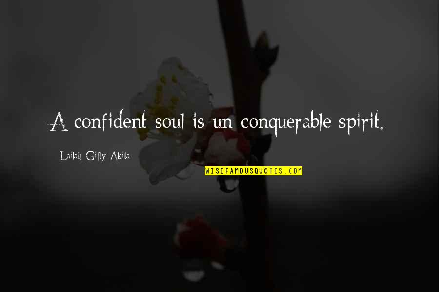 Funny Annie Dillard Quotes By Lailah Gifty Akita: A confident soul is un-conquerable spirit.