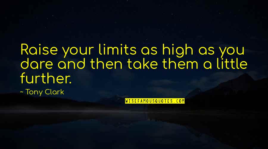 Funny Annie Dillard Quotes By Tony Clark: Raise your limits as high as you dare