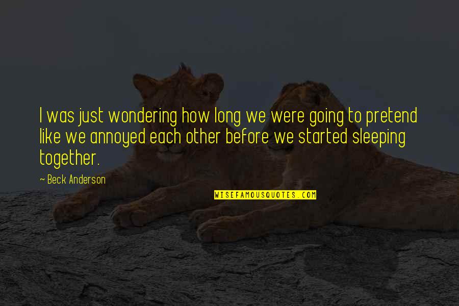 Funny Annoyed Quotes By Beck Anderson: I was just wondering how long we were